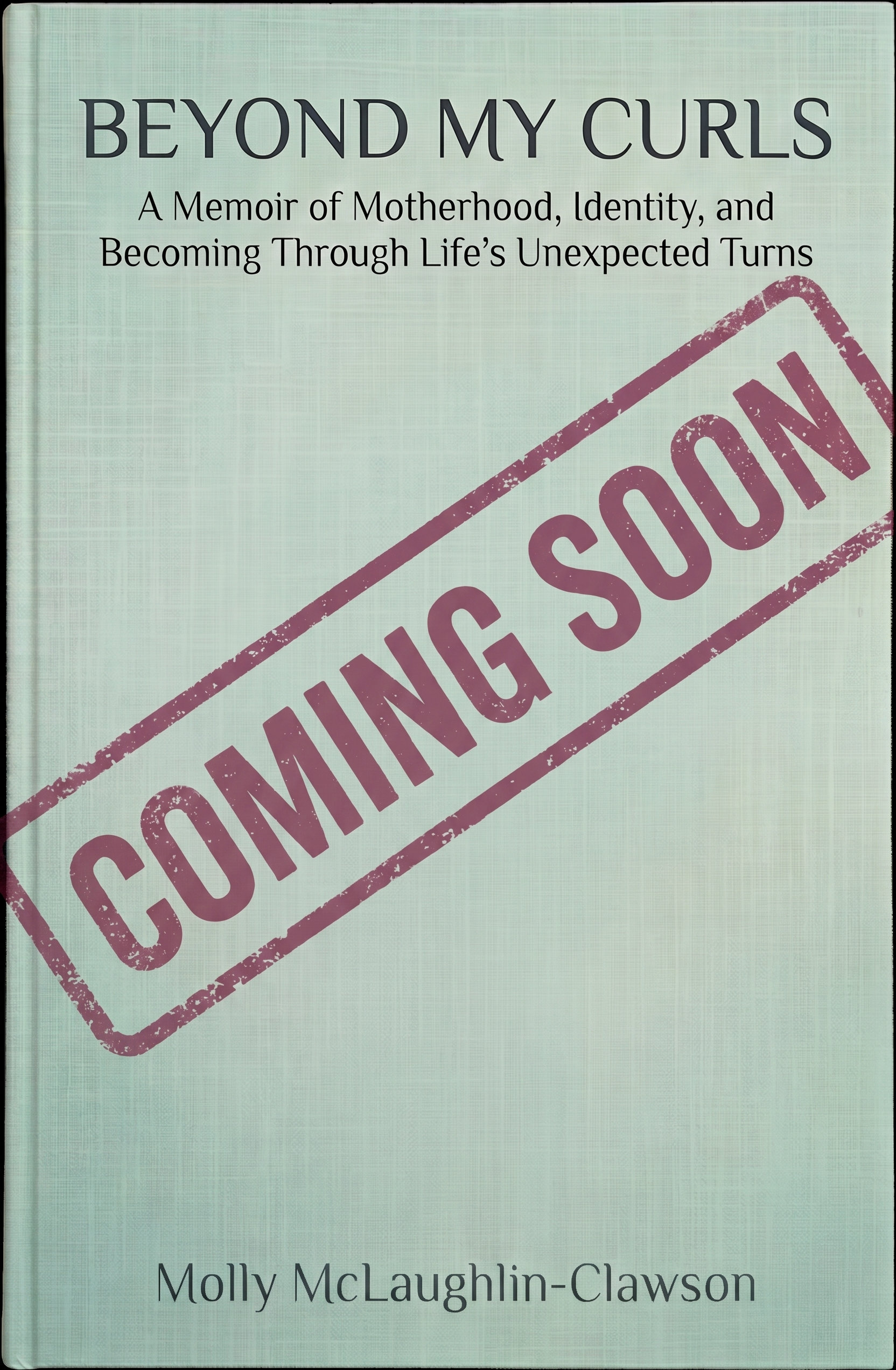 Cover of Beyond My Curls: A Memoir of Motherhood, Identity, and Becoming Through Life's Unexpected Turns